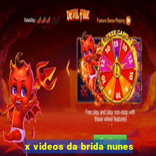 x videos da brida nunes