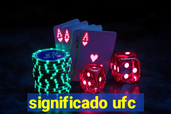 significado ufc