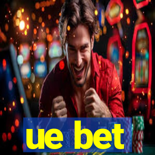 ue bet