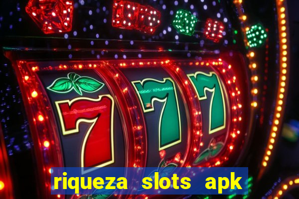 riqueza slots apk dinheiro infinito