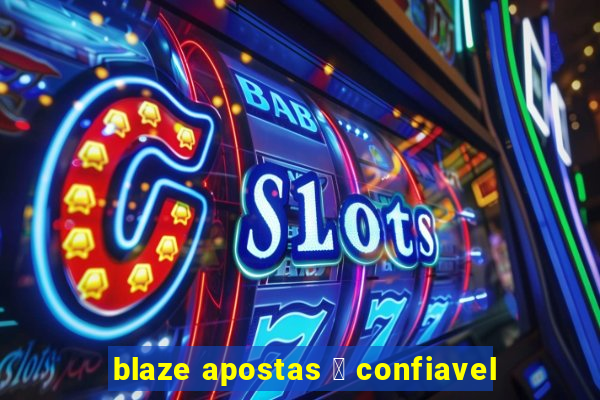 blaze apostas 茅 confiavel