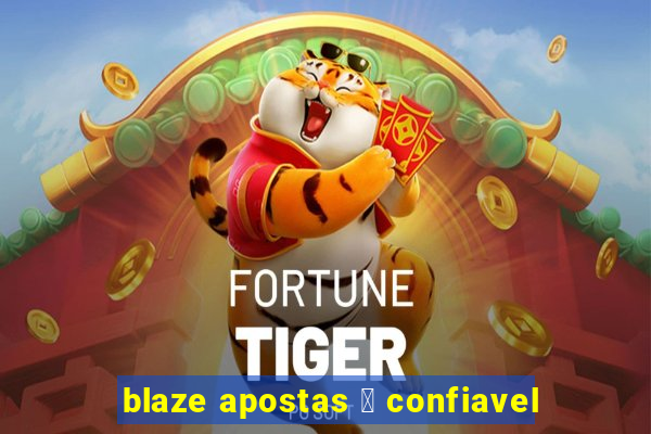 blaze apostas 茅 confiavel