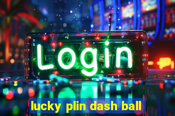 lucky plin dash ball