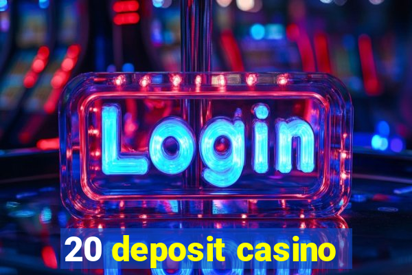 20 deposit casino