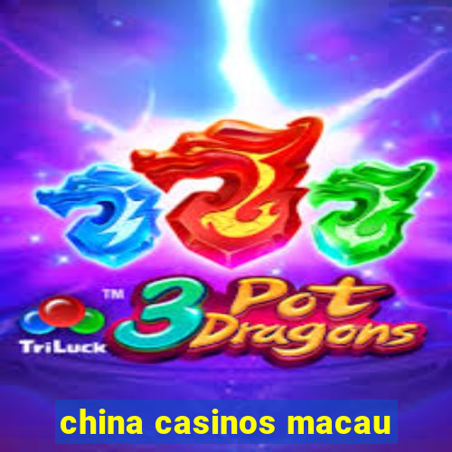 china casinos macau