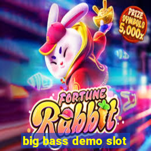 big bass demo slot