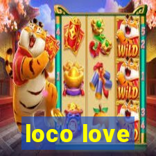 loco love