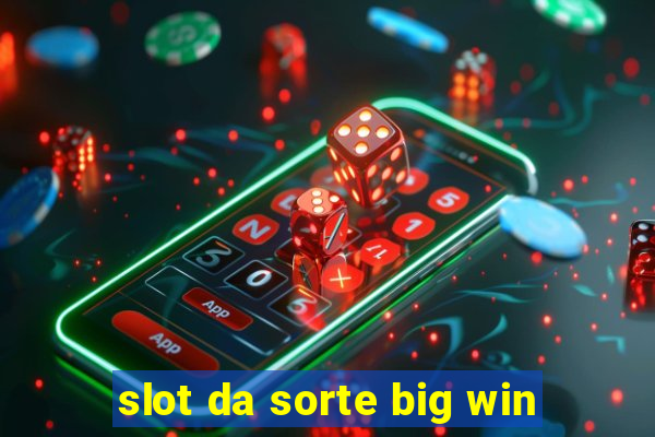 slot da sorte big win