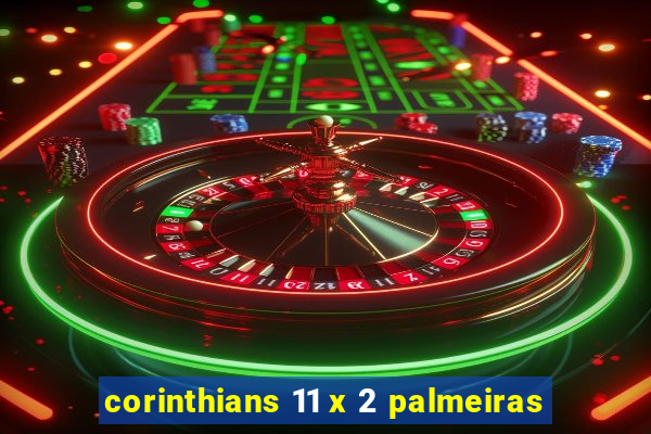 corinthians 11 x 2 palmeiras