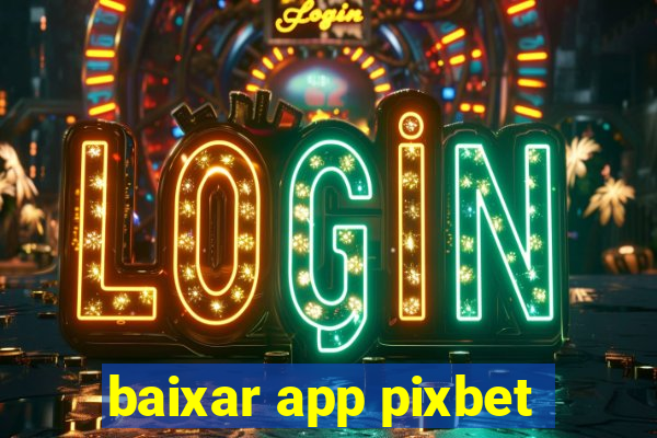 baixar app pixbet