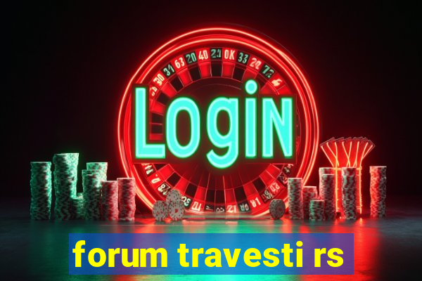 forum travesti rs