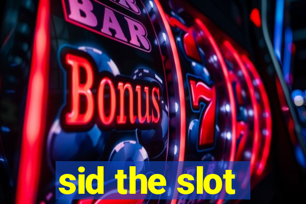 sid the slot