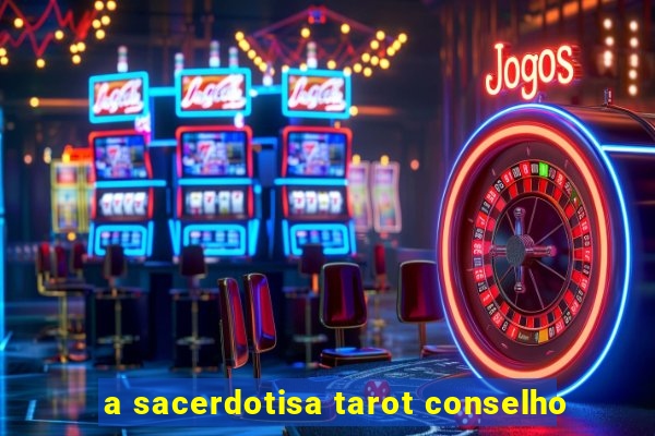 a sacerdotisa tarot conselho