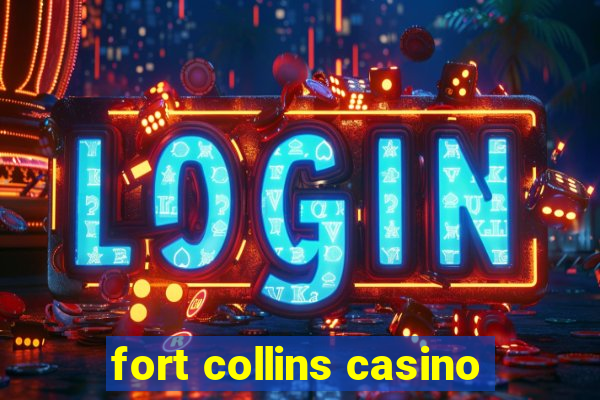 fort collins casino