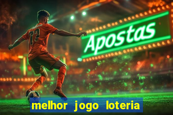 melhor jogo loteria para ganhar