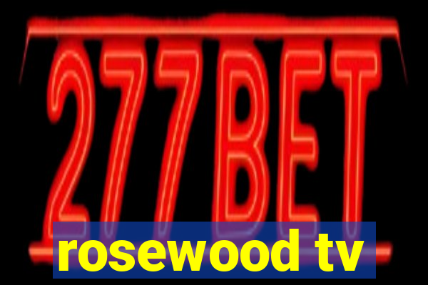 rosewood tv