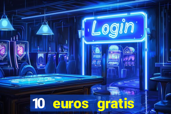 10 euros gratis sin depósito casino dinero real