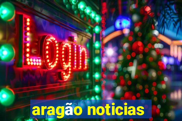 aragão noticias