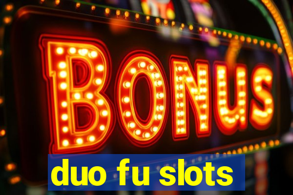 duo fu slots