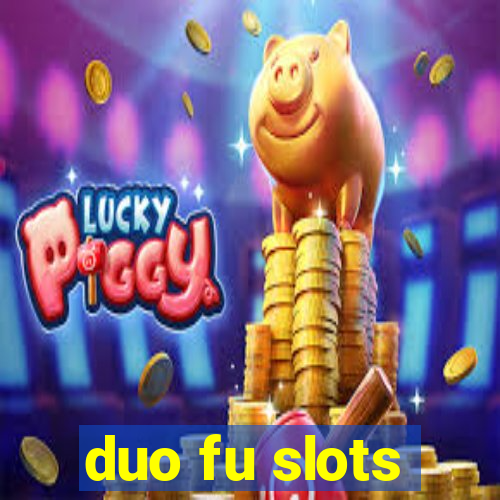 duo fu slots