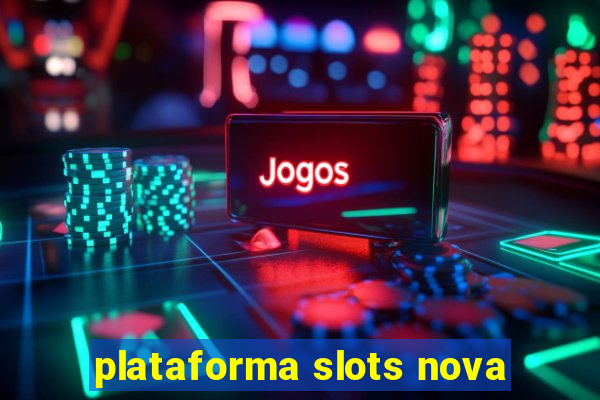 plataforma slots nova