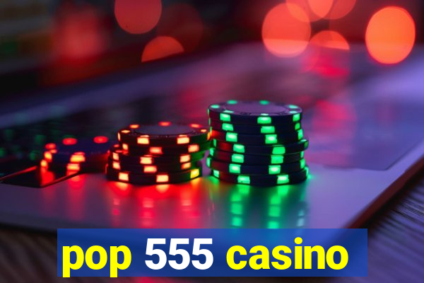 pop 555 casino