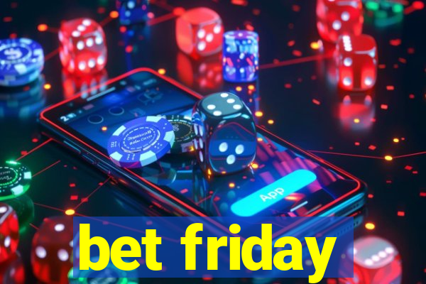 bet friday