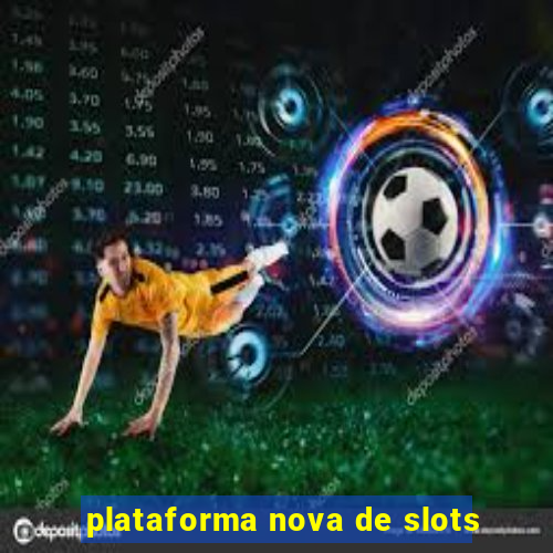 plataforma nova de slots