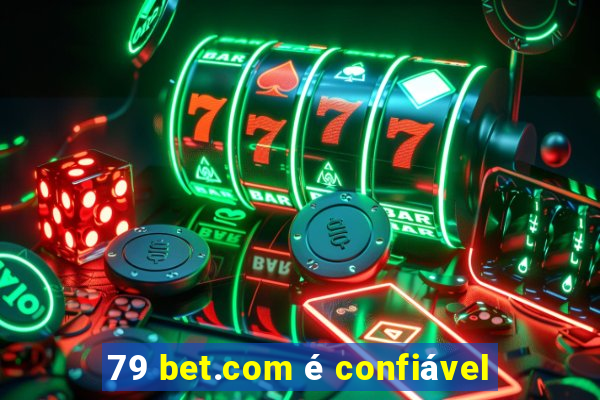 79 bet.com é confiável