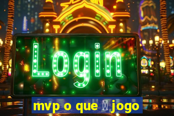 mvp o que 茅 jogo