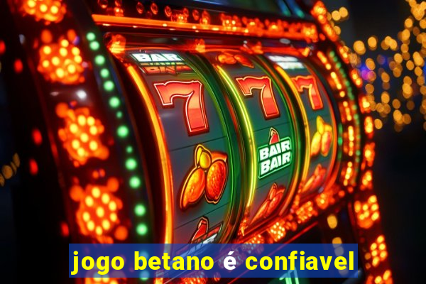 jogo betano é confiavel