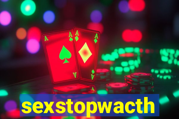 sexstopwacth