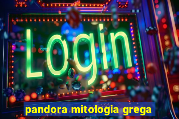 pandora mitologia grega