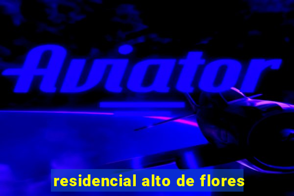 residencial alto de flores