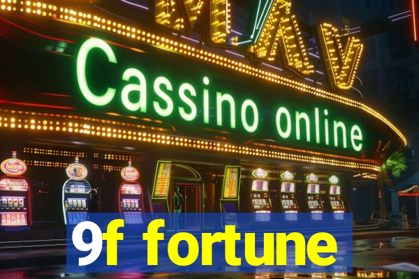 9f fortune