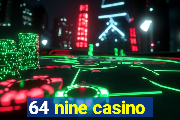 64 nine casino