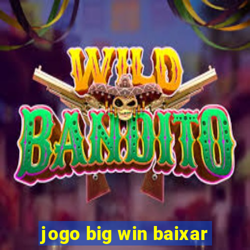 jogo big win baixar