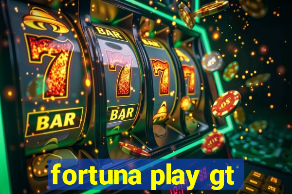 fortuna play gt