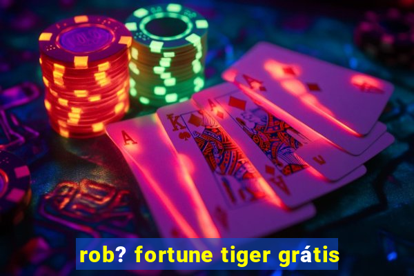 rob? fortune tiger grátis