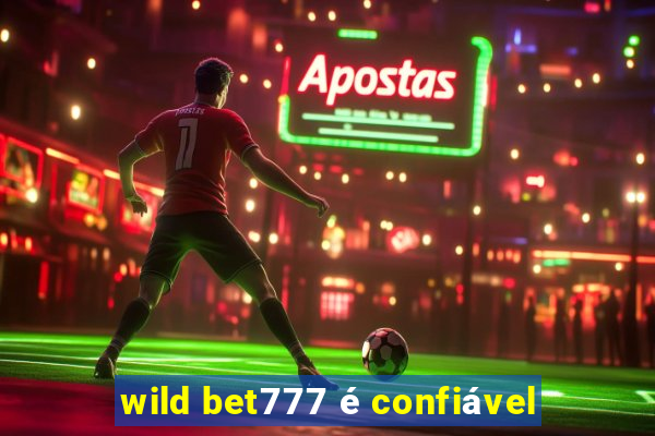 wild bet777 é confiável