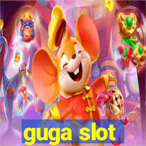 guga slot