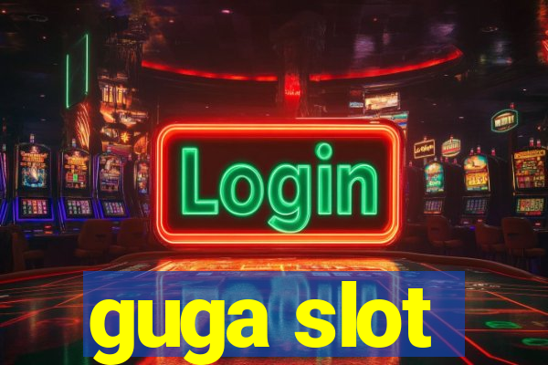 guga slot