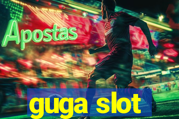 guga slot