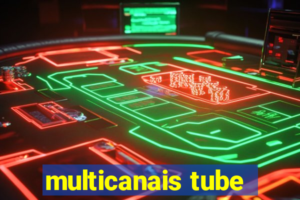 multicanais tube