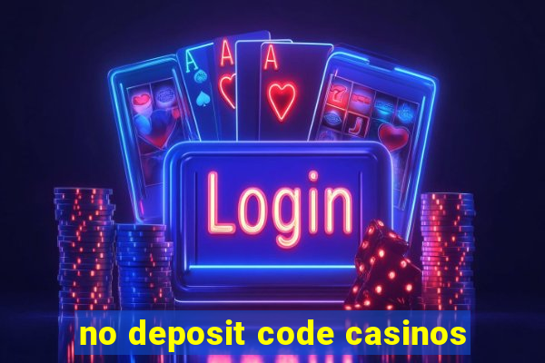 no deposit code casinos