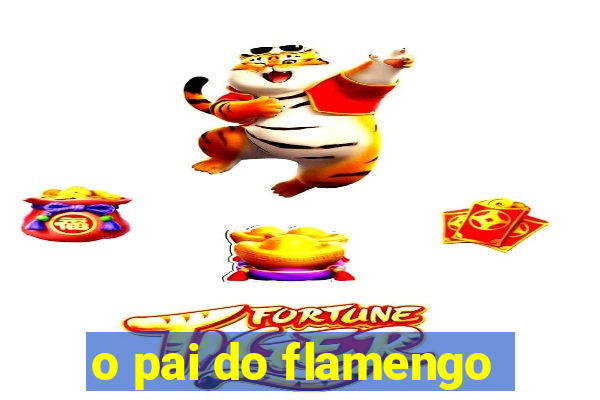 o pai do flamengo