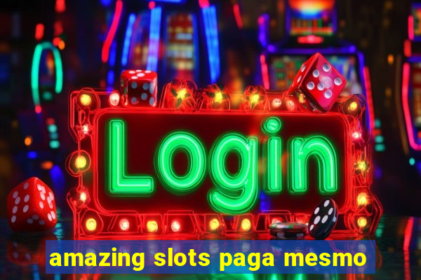 amazing slots paga mesmo