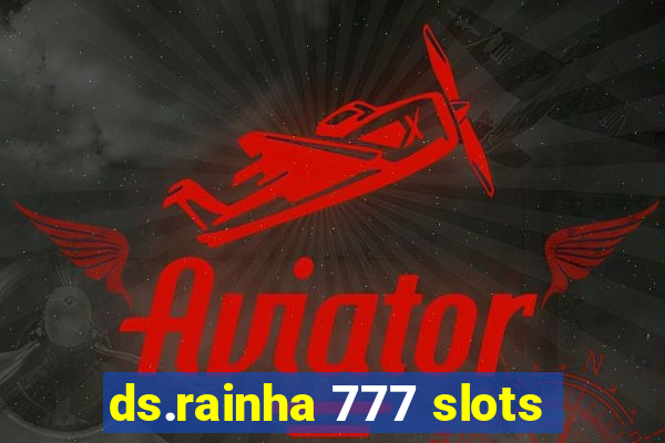 ds.rainha 777 slots