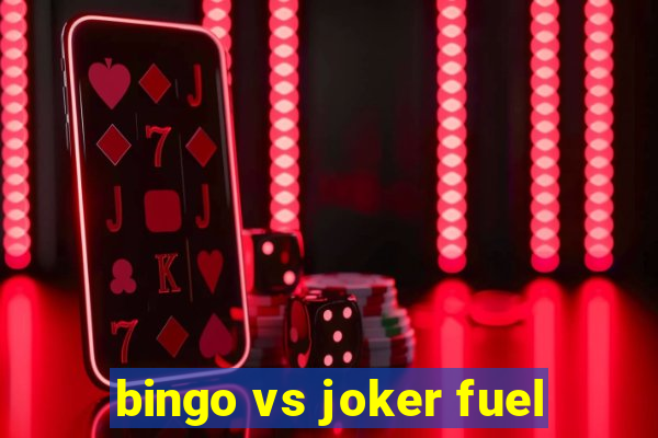 bingo vs joker fuel