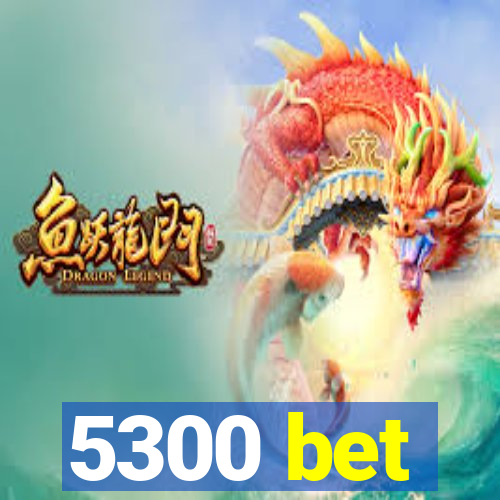 5300 bet